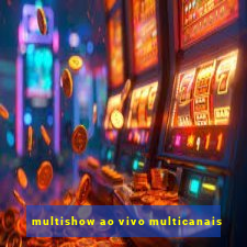 multishow ao vivo multicanais